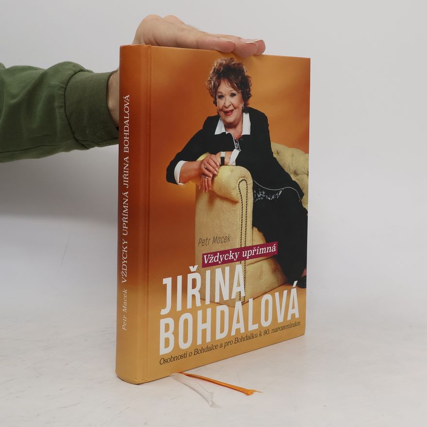 Petr Macek Jiřina Bohdalová : Vždycky upřímná : osobnosti o Bohdalce a pro Bohdalku k 90. narozeninám