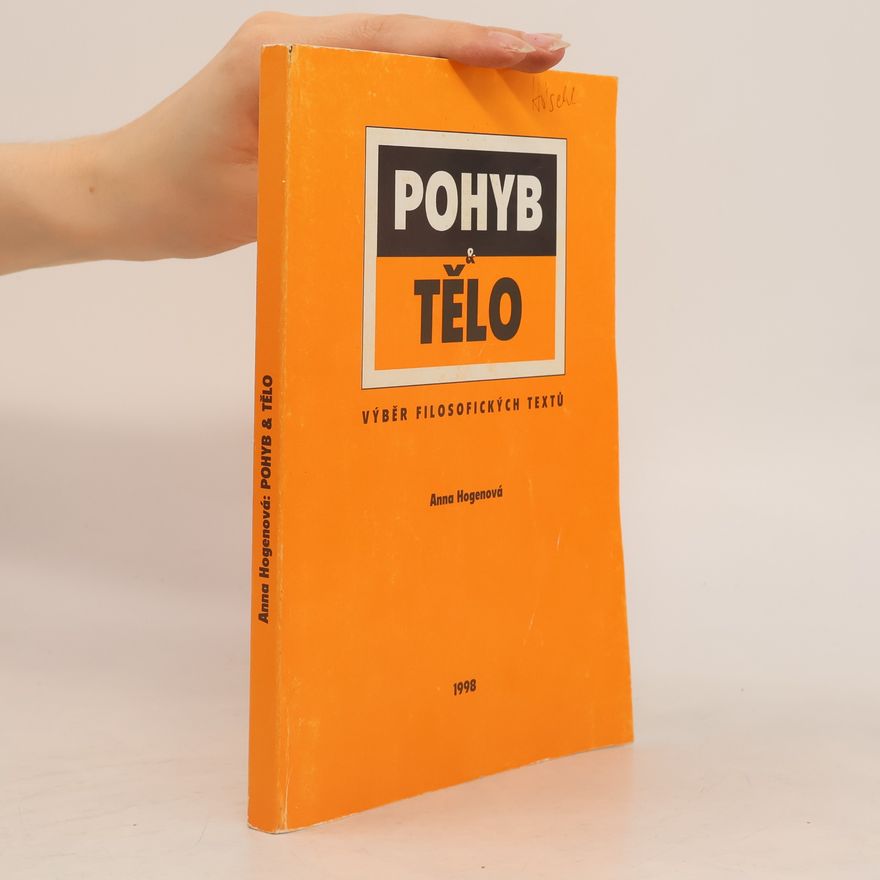 Anna Hogenová Pohyb a tělo : výběr filosofických textů