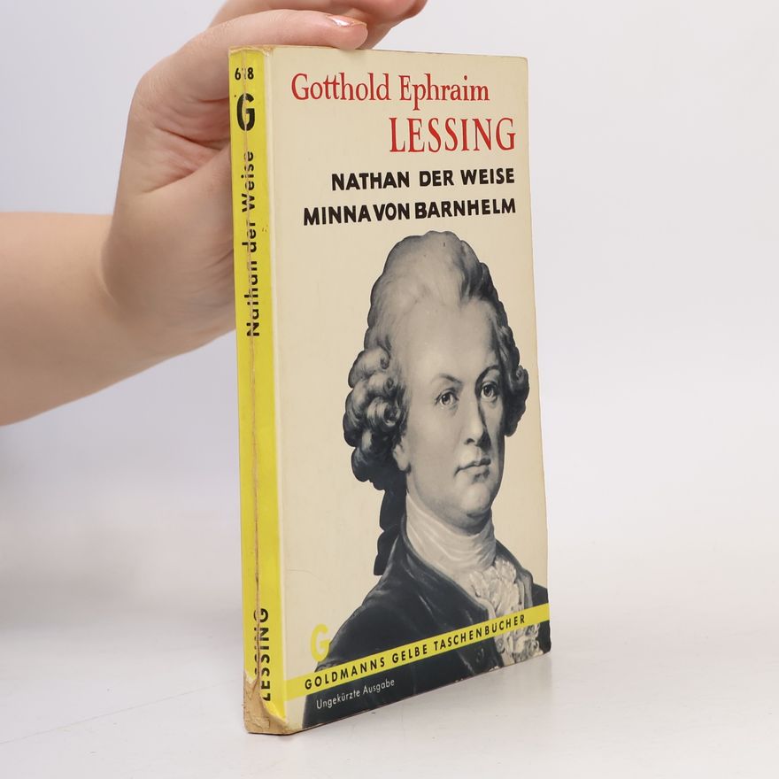 Gotthold Ephraim Lessing Nathan der Weise ; Minna von Barnhelm