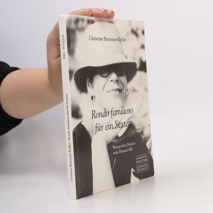 Christine Bernauer-Keller Rondo familioso für ein Sextett oder warum kein Meister vom Himmel fällt