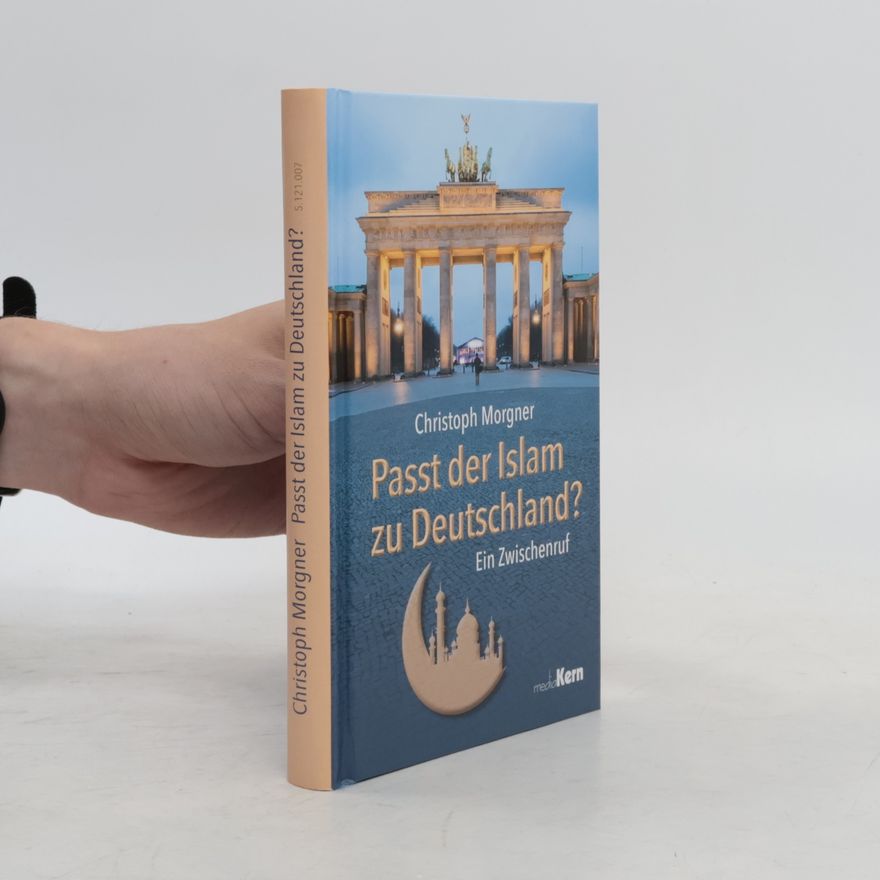 Christoph Morgner Passt der Islam zu Deutschland?