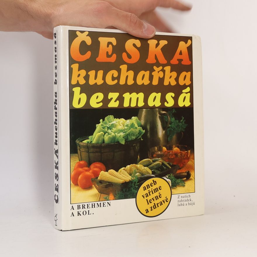 Alexander Brehmen Česká kuchařka bezmasá, aneb, vaříme levně a zdravě