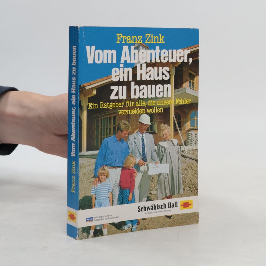 Franz Zink Vom Abenteuer, ein Haus zu bauen
