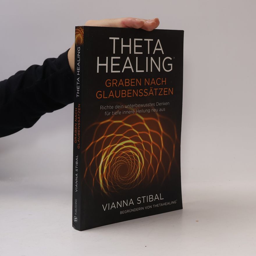Vianna Stibal ThetaHealing - Graben nach Glaubenssätzen
