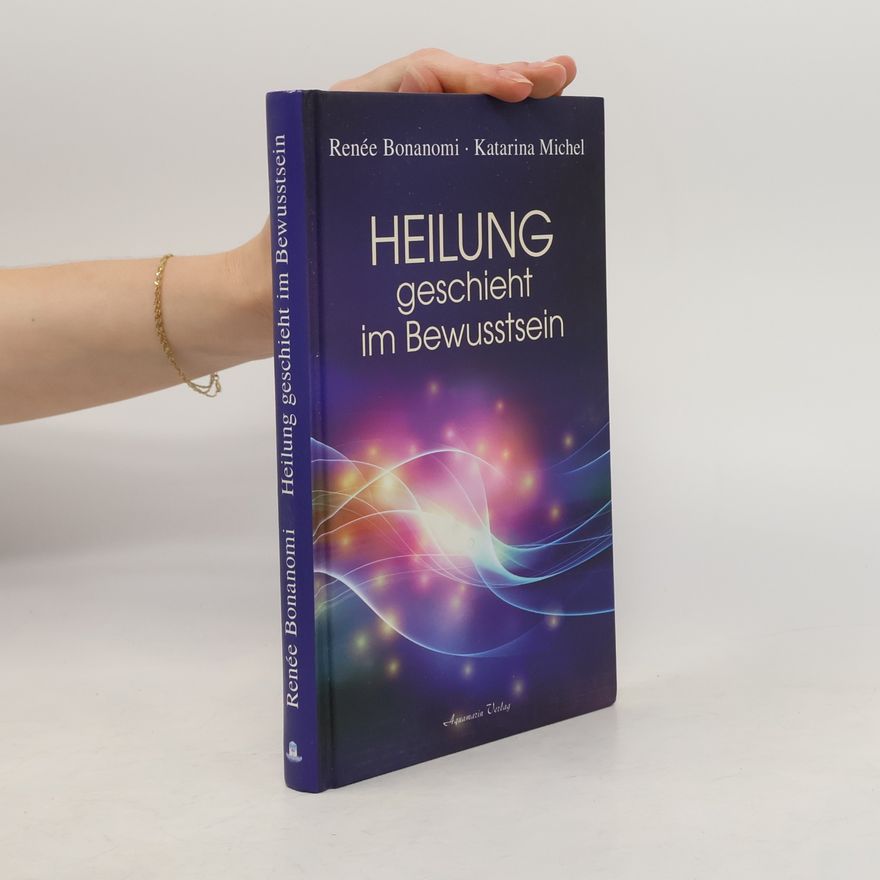 Rene e. Bonanomi Heilung geschieht im Bewusstsein