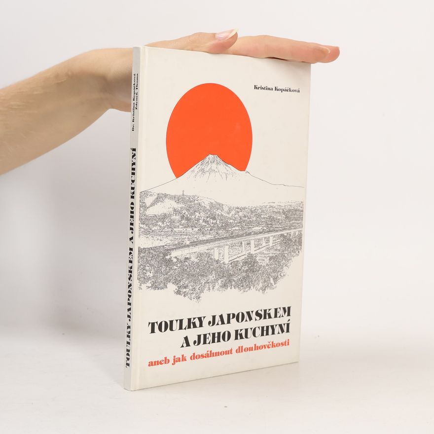 Kristina Kopáčková Toulky Japonskem a jeho kuchyní, aneb, Jak dosáhnout dlouhověkosti