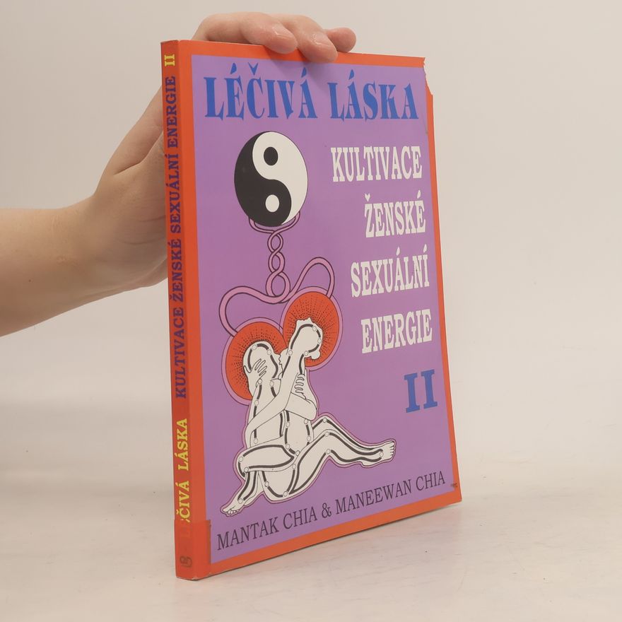 Mantak Chia Léčivá láska II. Kultivace ženské sexuální energie