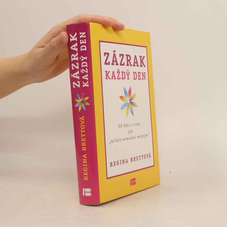 Regina Brett Zázrak každý den. 50 lekcí o tom, jak učinit nemožné možným