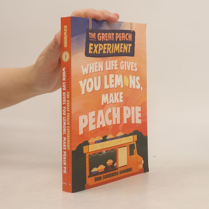 Erin Downing The Great Peach Experiment 1: When Life Gives You Lemons, Make Peach Pie