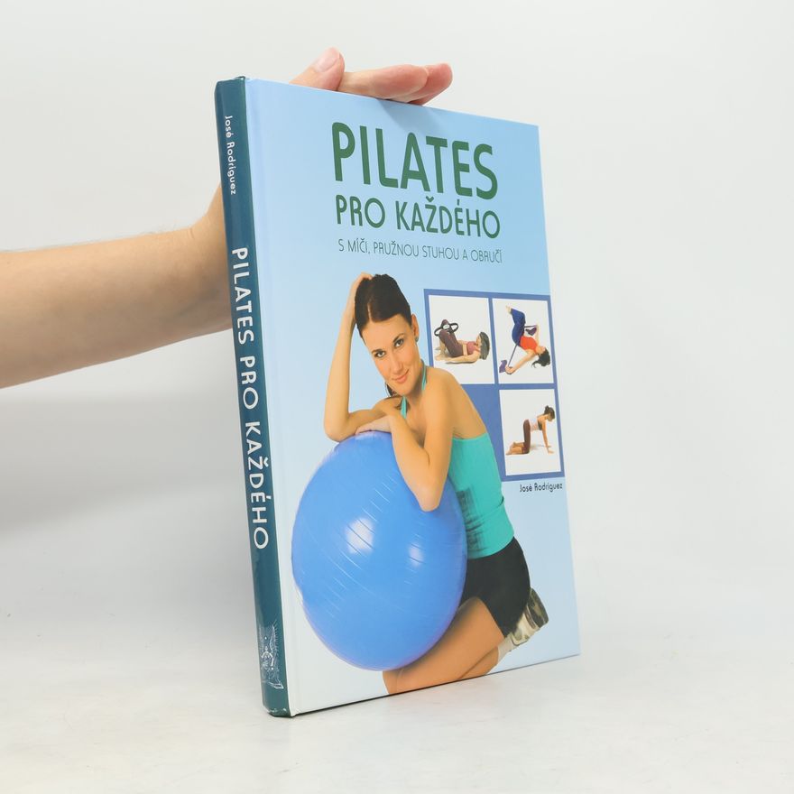 José Rodríguez Pilates pro každého. S míči, pružnou stuhou a obručí