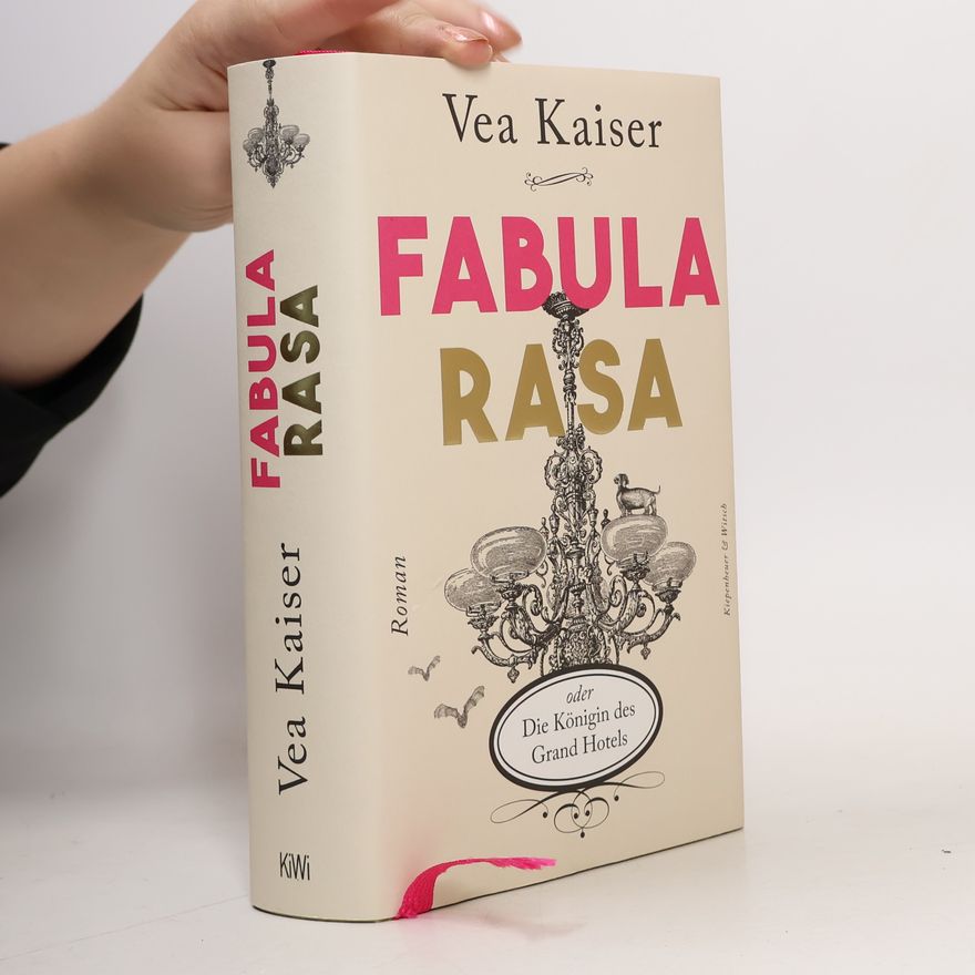 Vea Kaiser Fabula Rasa oder die Königin des Grand Hotels