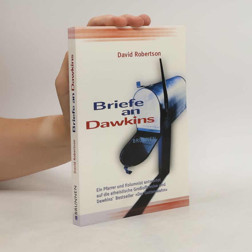 David Robertson Briefe an Dawkins: Ein Pfarrer und Kolumnist antwortet auf die atheistische Großoffensive und Dawkins' Bestseller "Der Gotteswahn"