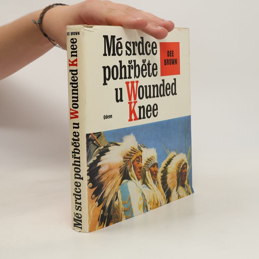 Dee Alexander Brown Mé srdce pohřběte u Wounded Knee