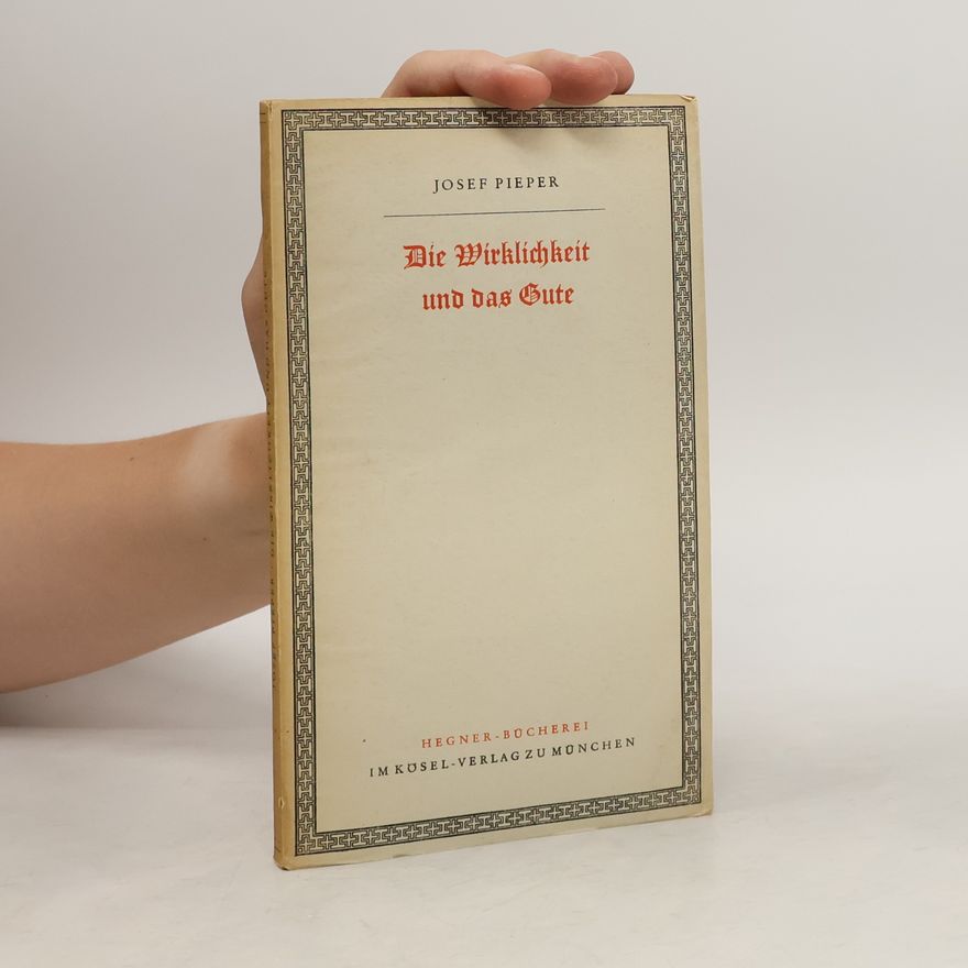 Josef Pieper Die Wirklichkeit und das Gute