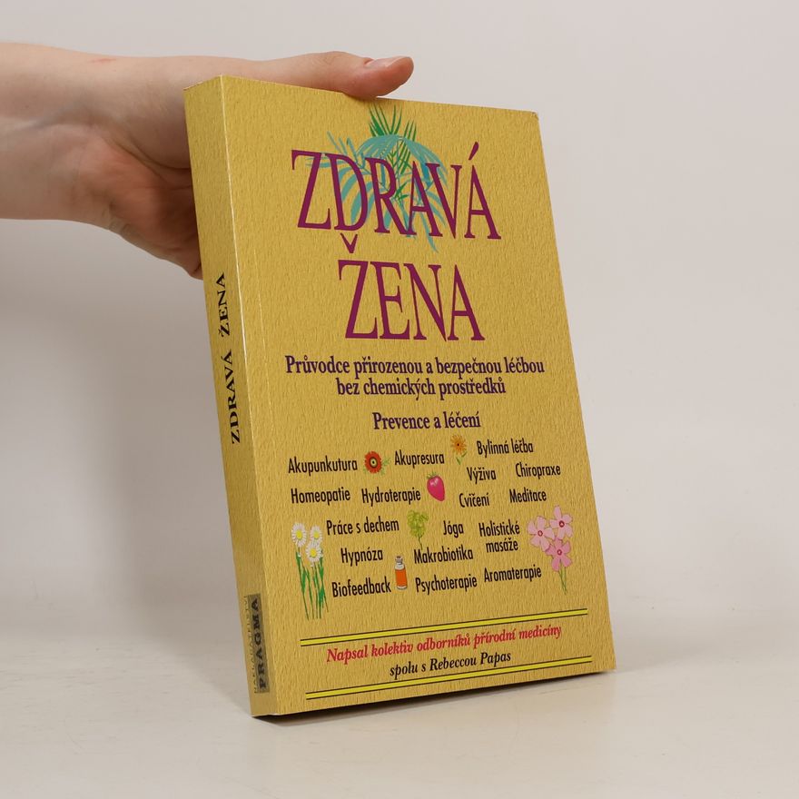 Rebecca Papas Zdravá žena: Průvodce přirozenou a bezpečnou léčbou bez chemických prostředků : prevence a léčení
