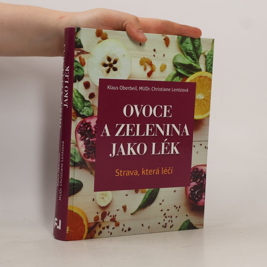 Christiane Lentz Ovoce a zelenina jako lék. Strava, která léčí