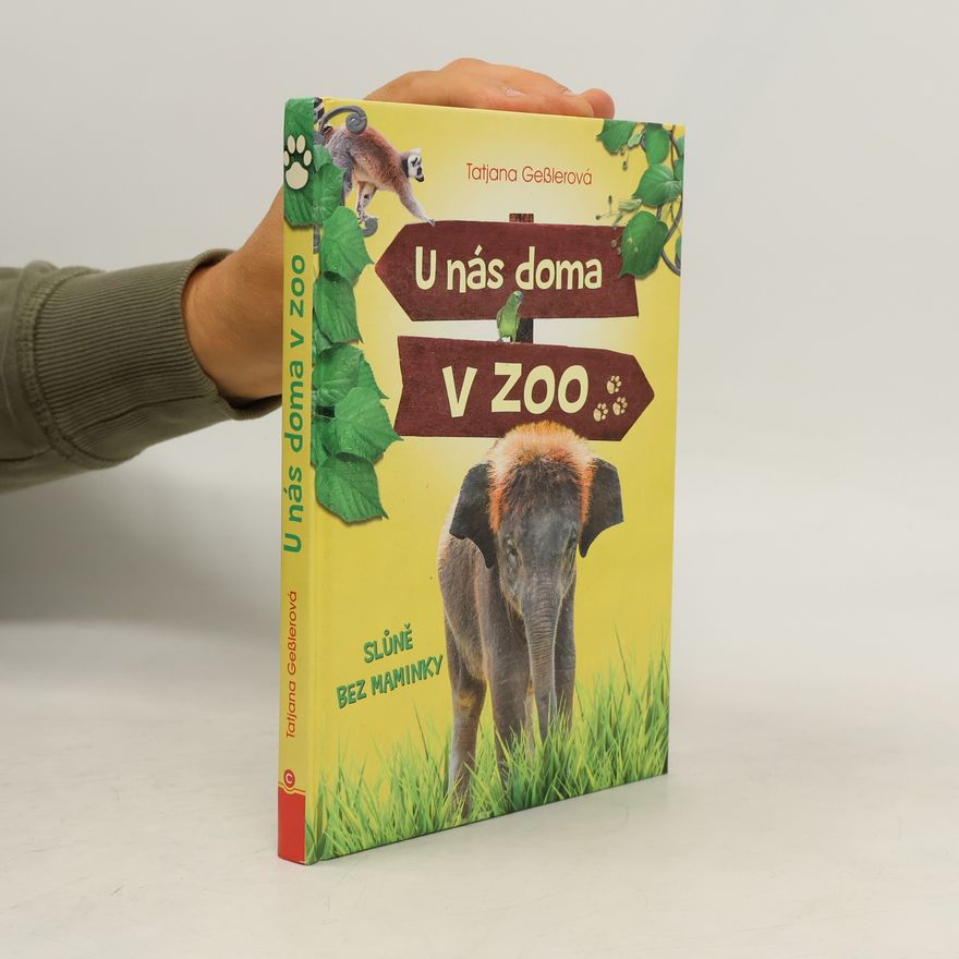 Tatjana Geßler U nás doma v zoo: Slůně bez maminky