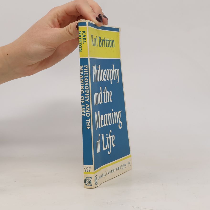 Karl Britton Philosophy and the Meaning of Life