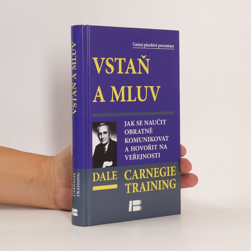 Dale Carnegie Vstaň a mluv - Jak se naučit obratně komunikovat a hovořit na veřejnosti