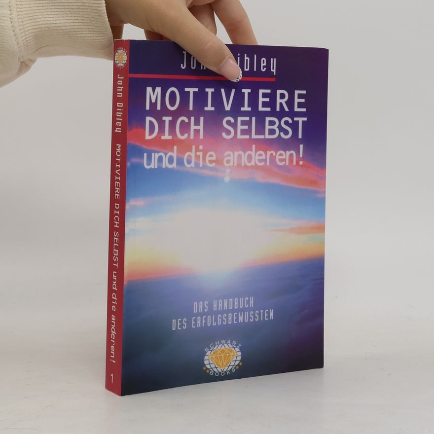 John Dibley Motiviere dich selbst und die anderen!