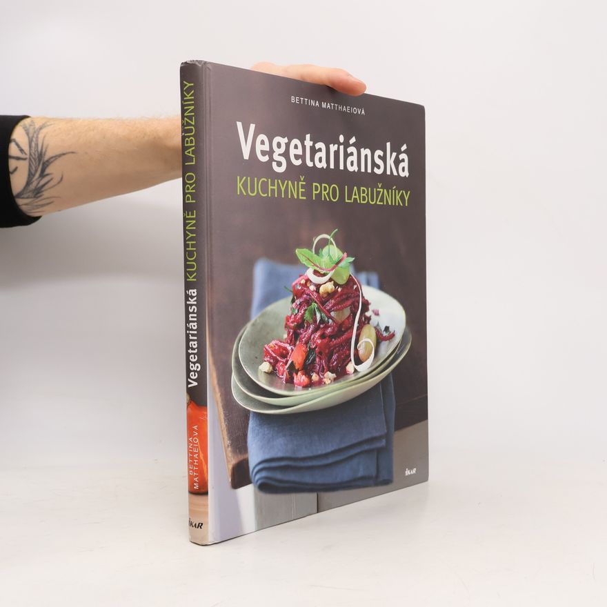 Bettina Matthaei Vegetariánská kuchyně pro labužníky
