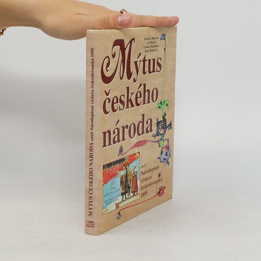 Ludmila Sochorová Mýtus českého národa, aneb, Národopisná výstava českoslovanská 1895