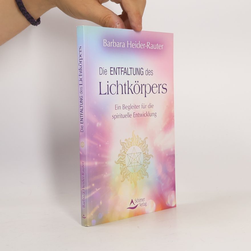 Barbara Heider-Rauter Die Entfaltung des Lichtkörpers