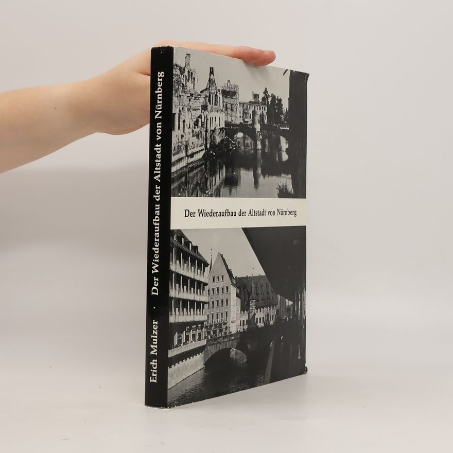 Erich Mulzer Der Wiederaufbau der Altstadt von Nürnberg