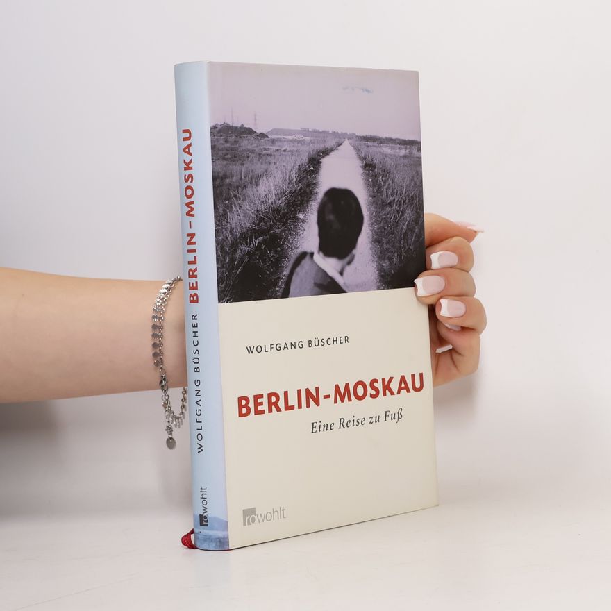 Wolfgang Büscher Berlin - Moskau : eine Reise zu Fuss