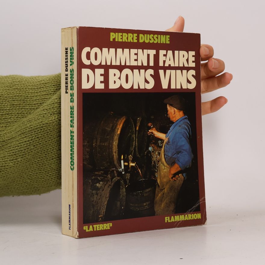 Pierre Dussine Comment faire de bons Vins
