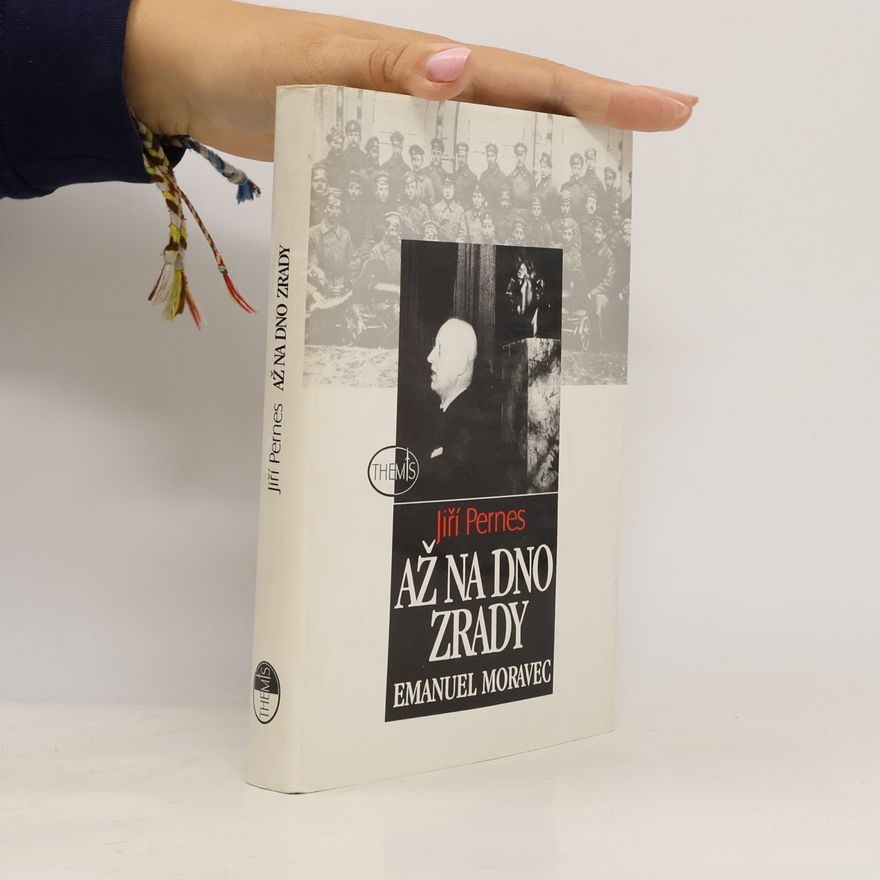 Jiří Pernes Až na dno zrady. Emanuel Moravec