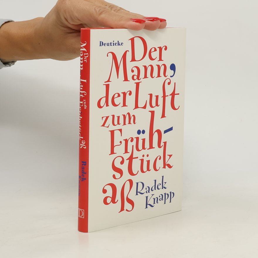 Radek Knapp Der Mann, der Luft zum Frühstück aß