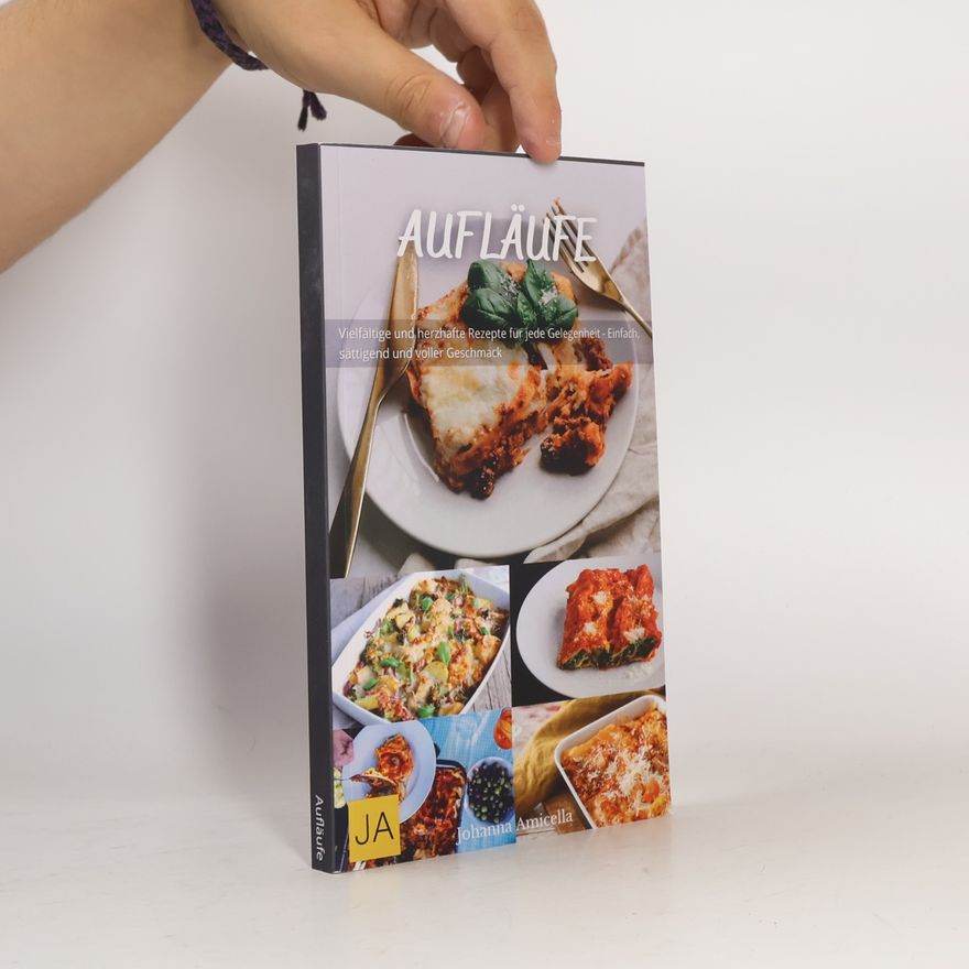 Johanna Amicella Aufläufe: Herzhafte und vielseitige Rezepte für köstliche Ofengerichte - Einfach zuzubereiten, sättigend und perfekt für jeden Anlass