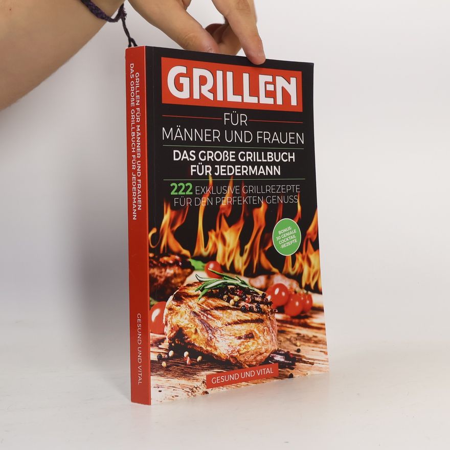Gesund und Vital Grillen für Männer und Frauen - das große Grillbuch für Jedermann