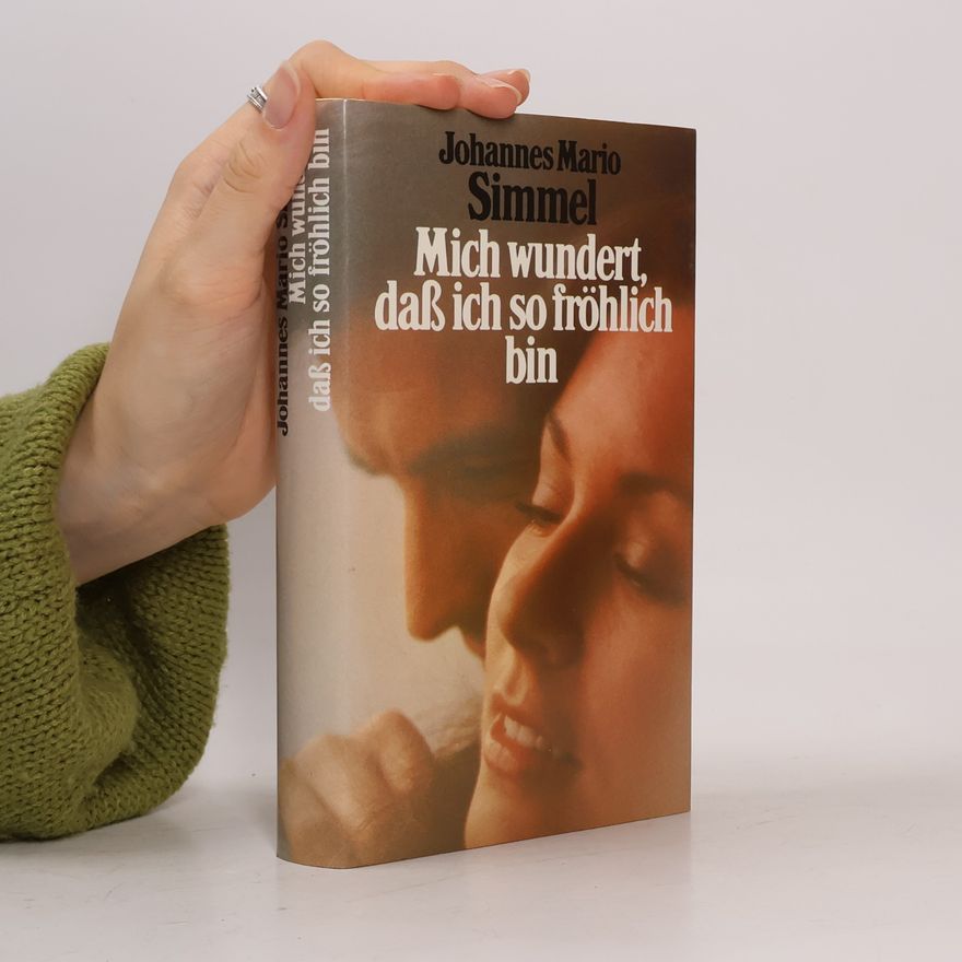 Johannes Mario Simmel Mich wundert, dass ich so fröhlich bin