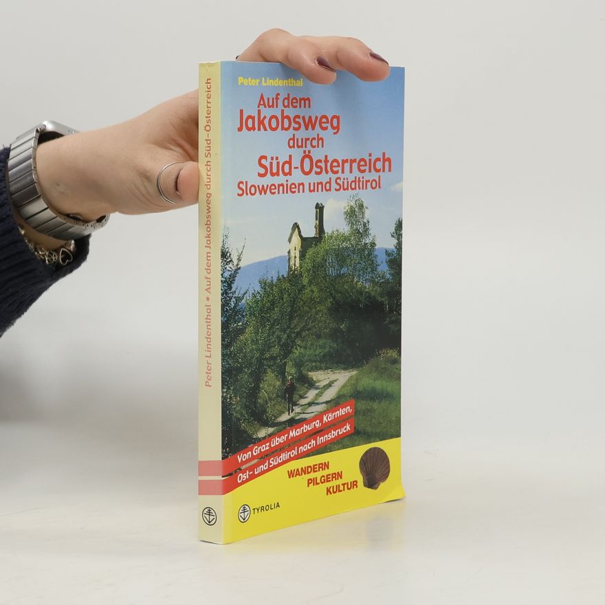 Peter Lindenthal Auf dem Jakobsweg durch Süd-Österreich, Slowenien und Südtirol