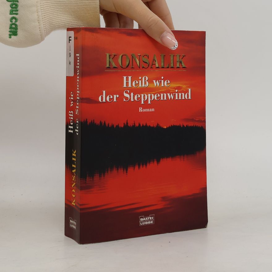 Heinz Günther Konsalik Heiß wie der Steppenwind. Roman