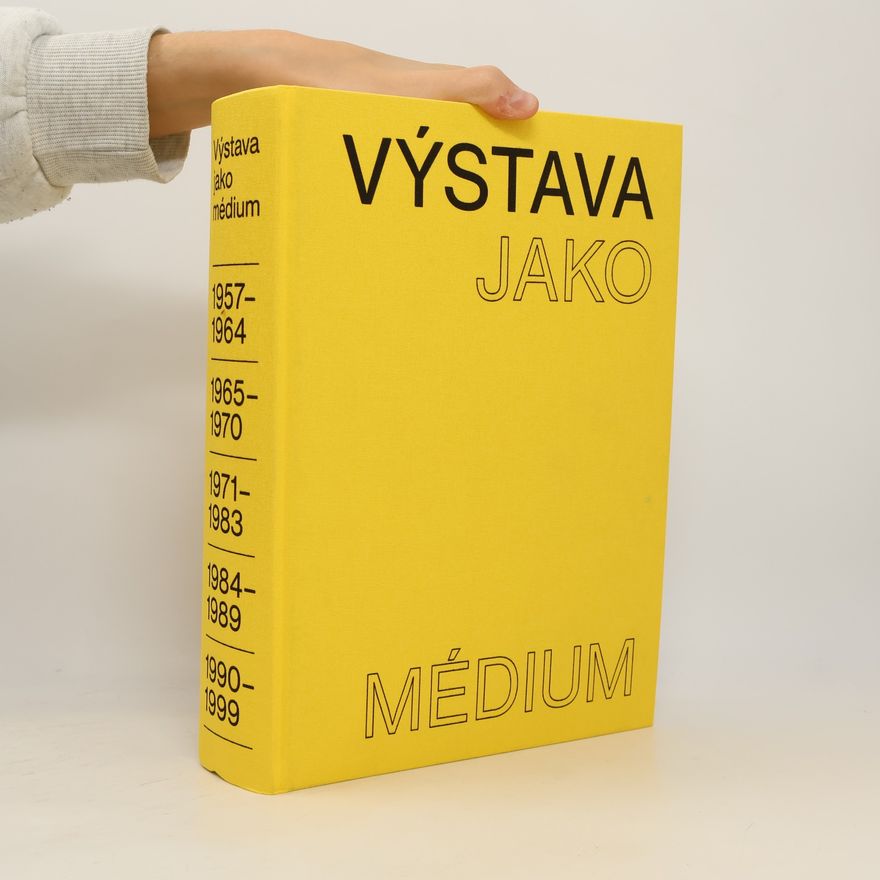 Dagmar Svatošová Výstava jako médium: České umění 1957–1999