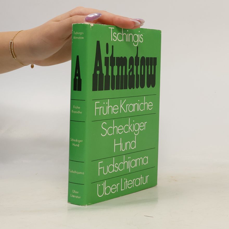Chinghiz Aitmatov Frühe Kraniche. Scheckiger Hund. Fudschijama. Über Literatur