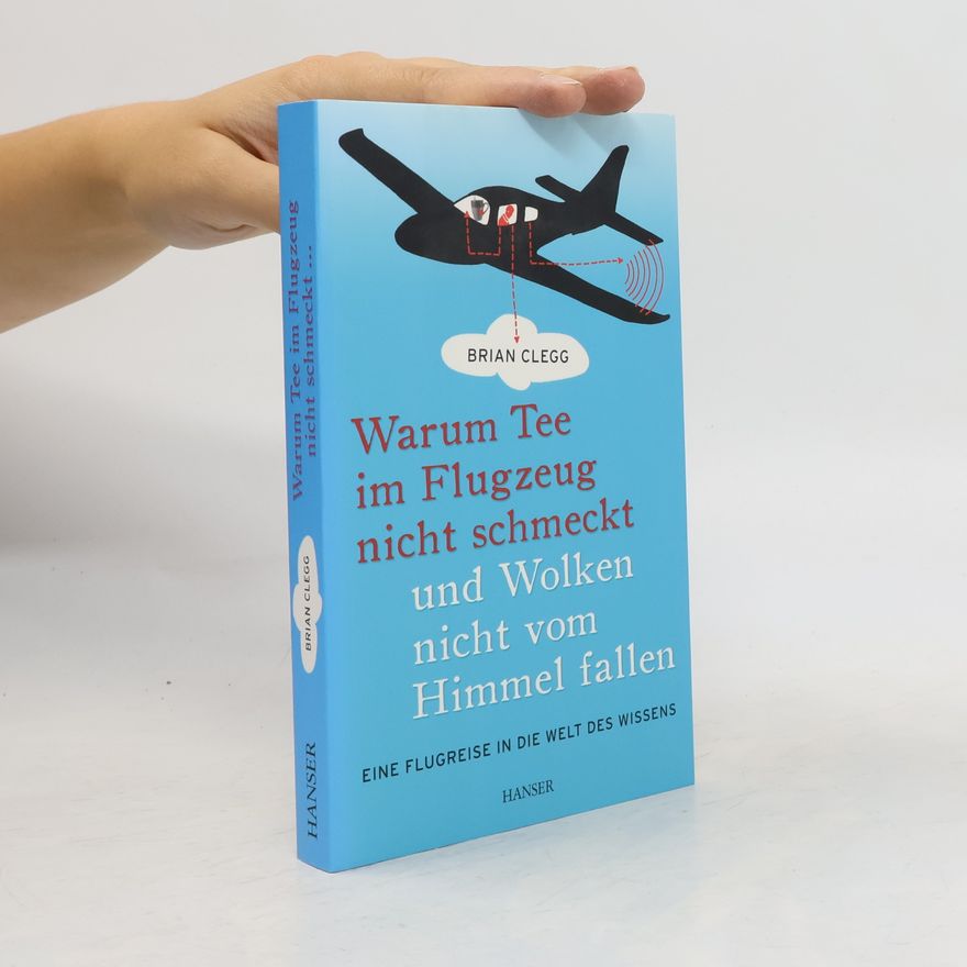 Brian Clegg Warum Tee im Flugzeug nicht schmeckt und Wolken nicht vom Himmel fallen