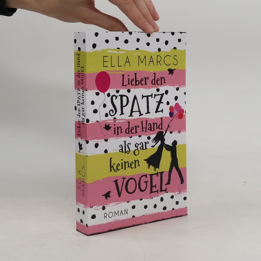 Ella Marcs Lieber den Spatz in der Hand als gar keinen Vogel