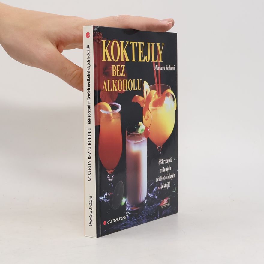 Miloslava Kelblová Koktejly bez alkoholu: 668 míšených nealkoholických nápojů