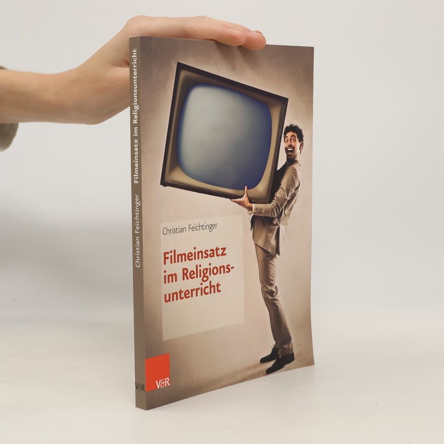 Christian Feichtinger Filmeinsatz im Religionsunterricht: Mit Zugangscode zu einer monatlich aktualisierten Landingpage auf der Verlagswebsite