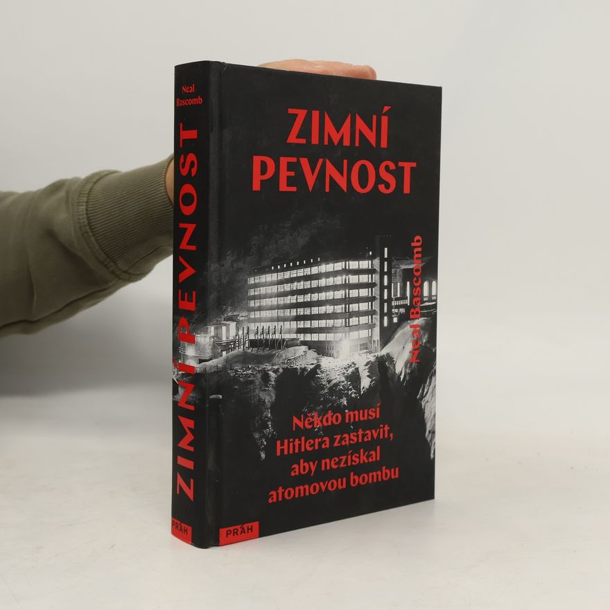 Neal Bascomb Zimní pevnost - Někdo musí Hitlera zastavit, aby nezískal atomovou bombu