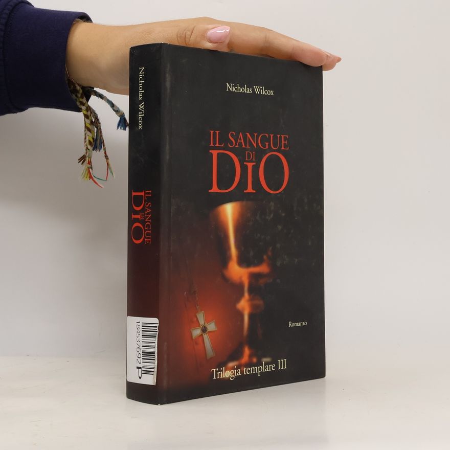 Nicholas Wilcox Il sangue di Dio. Trilogia templare (Vol. 3) (Narrativa)