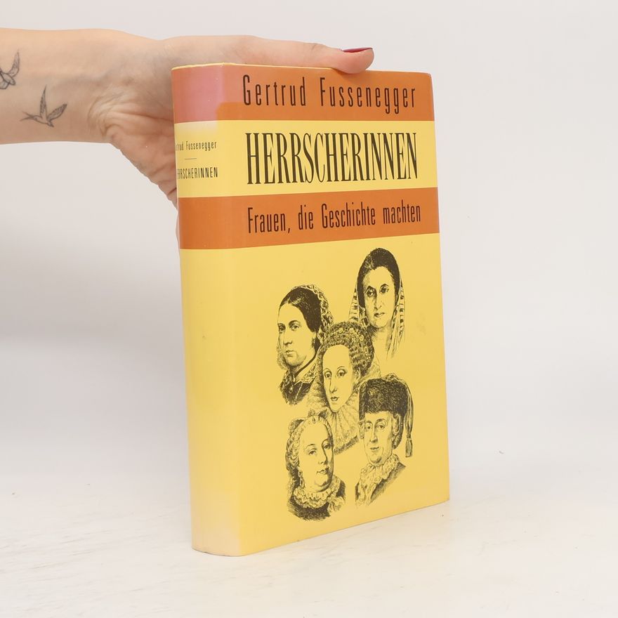 Gertrud Fussenegger Herrscherinnen. Frauen, die Geschichte machten