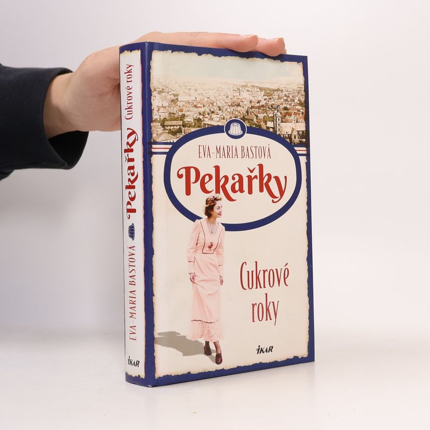 Eva-Maria Bast Pekařky. Cukrové roky