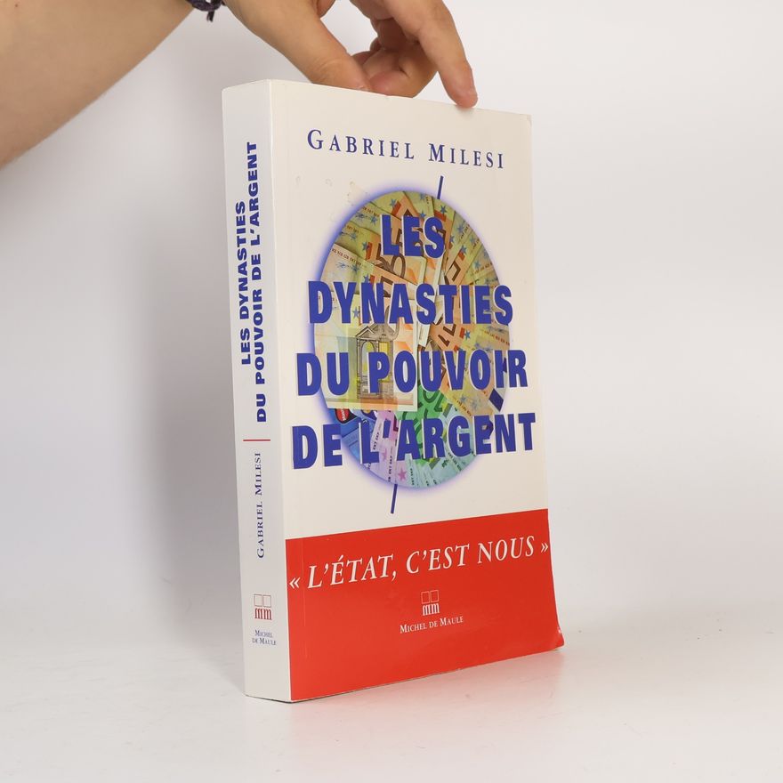 Gabriel Milesi Les dynasties du pouvoir de l'argent