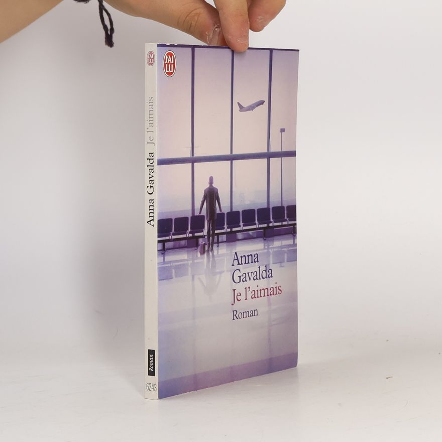 Anna Gavalda Je l'aimais