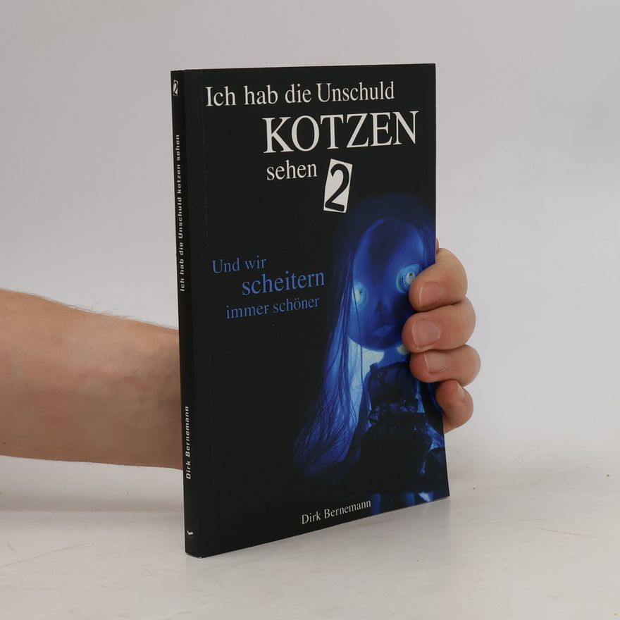Dirk Bernemann Ich hab die Unschuld kotzen sehen. 2. Und wir scheitern immer schöner